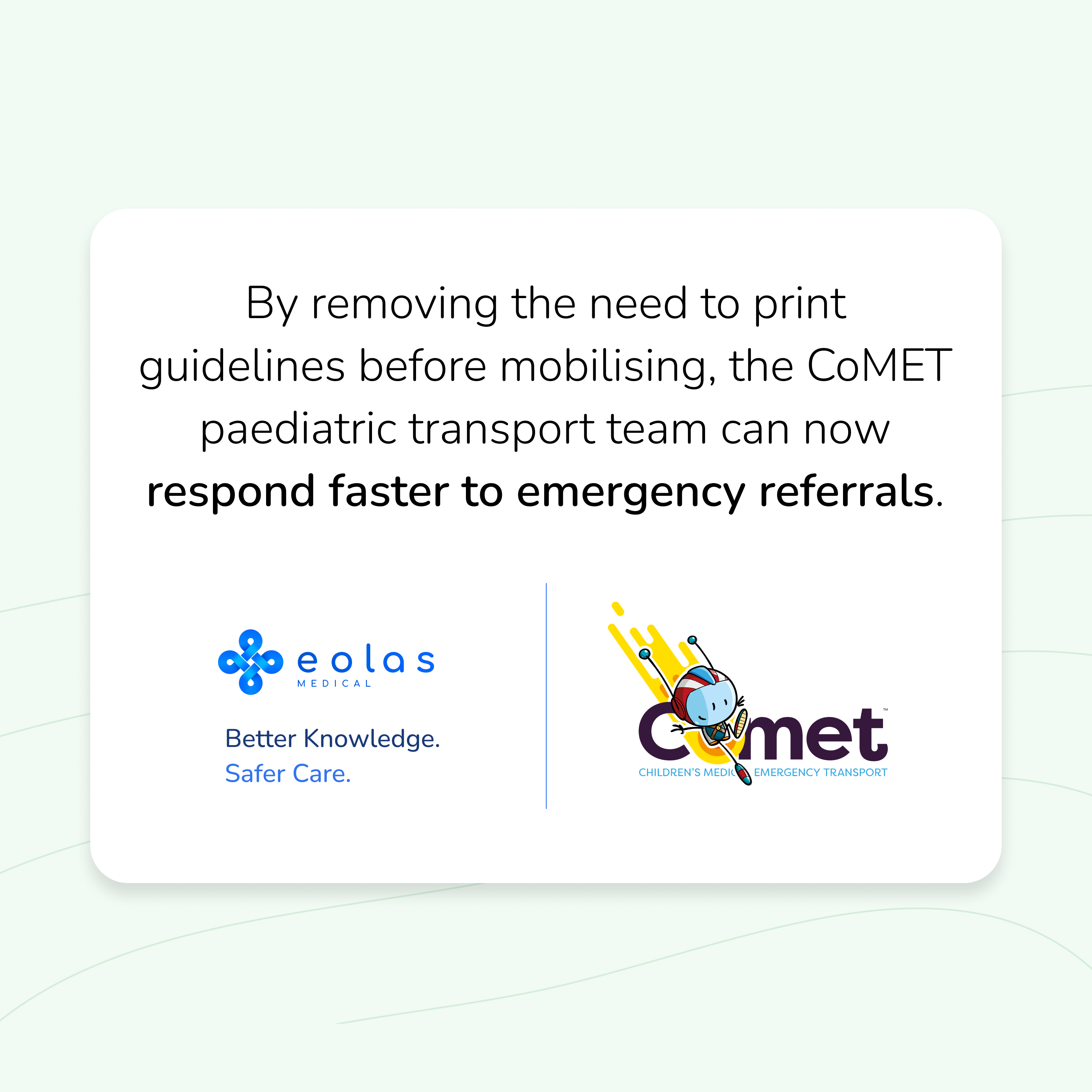The CoMET Paediatric Critical Care Transport team at University Hospitals of Leicester adopted Eolas Medical to provide instant access to guidelines.