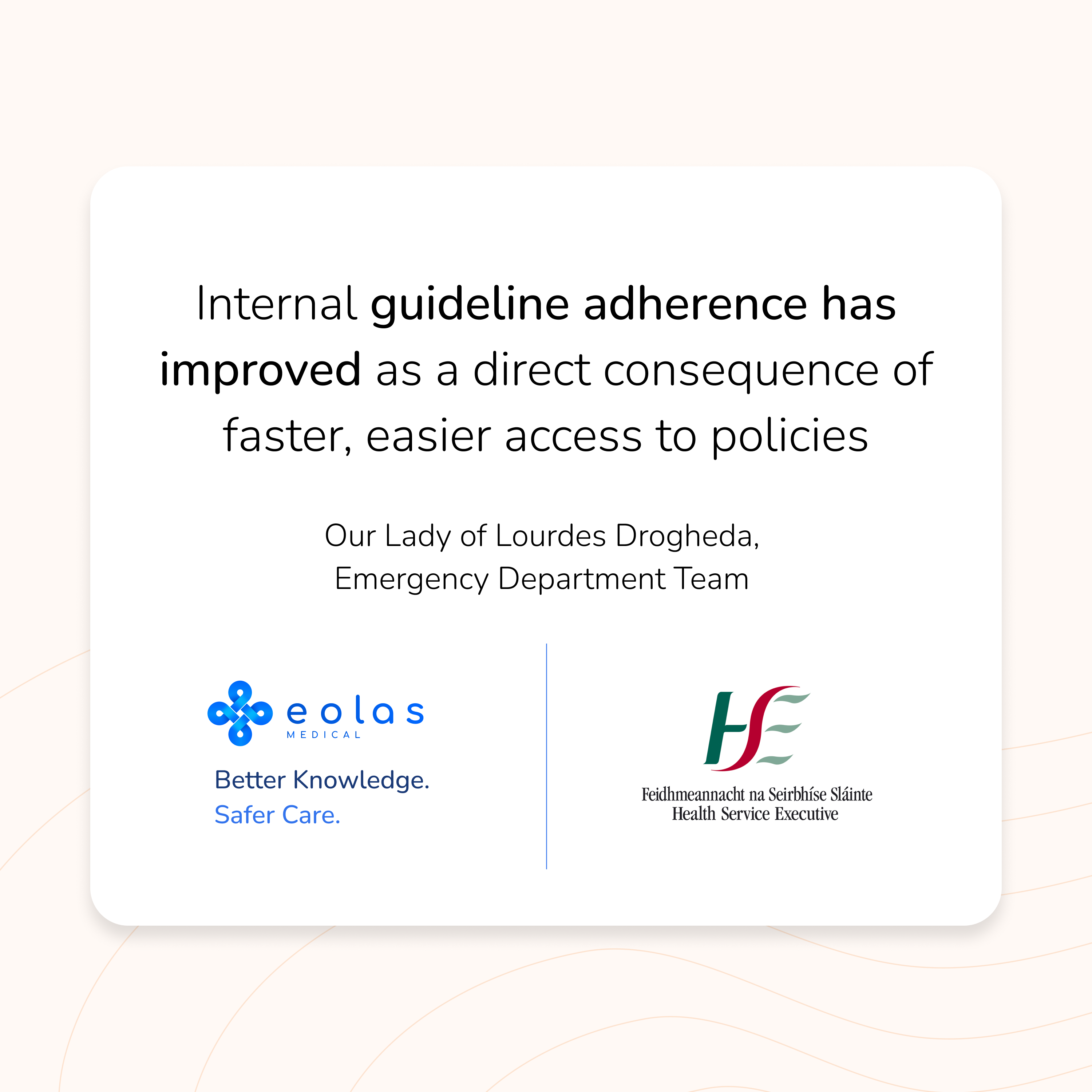 The Emergency Department at Our Lady's Hospital Navan uses Eolas Medical to access policies and procedures directly from clinicians' phones — eliminating the need to leave resus to find guidelines and improving medication safety with instant access to local protocols.