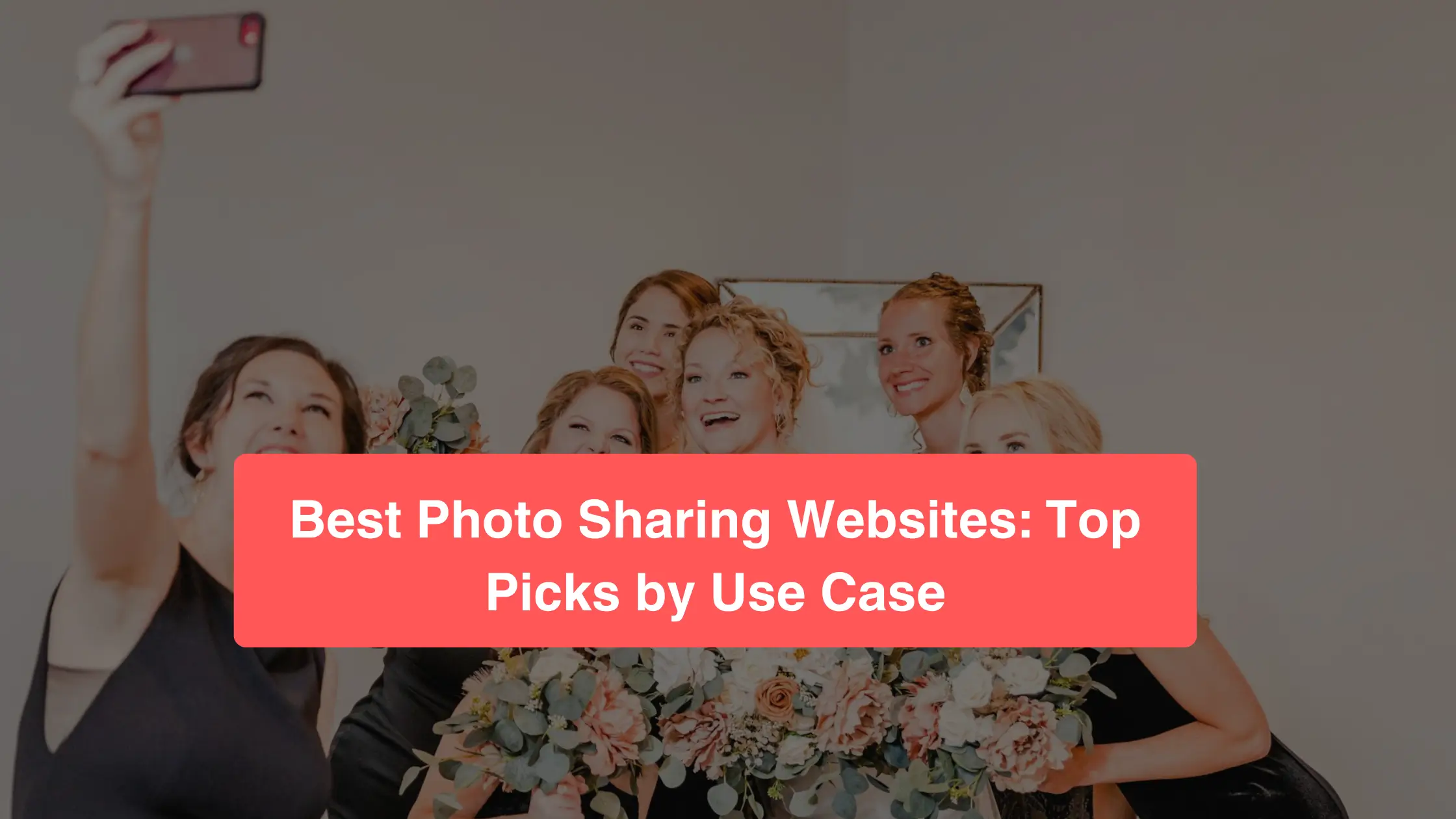 Bridesmaids taking a selfie with a title overlay for the best photo sharing websites
