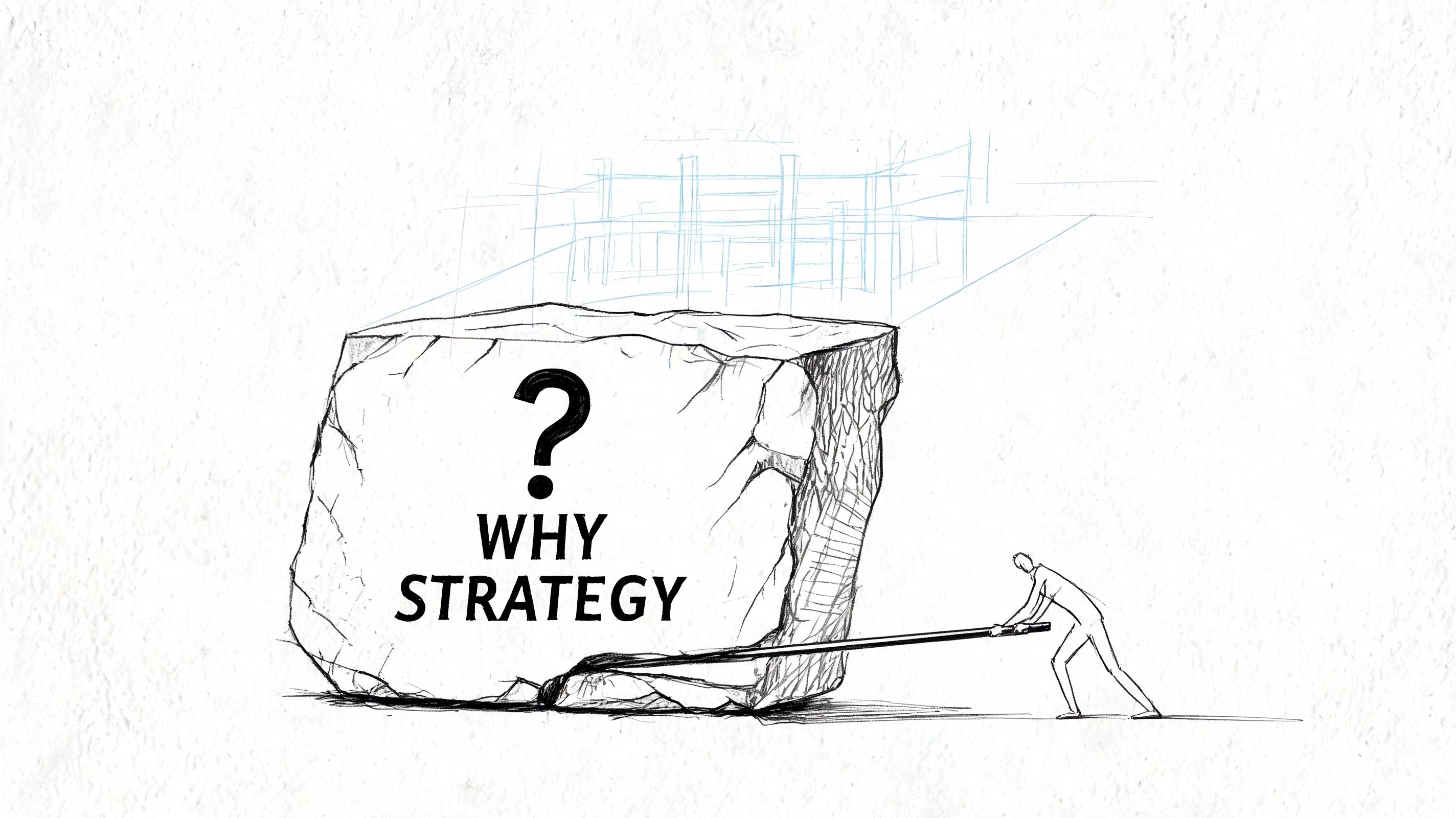 A person struggling to move a large boulder labeled with the question Why Strategy.