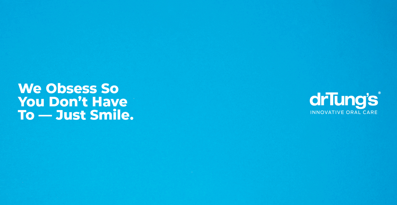 Animated Dr. Tung’s brand graphic on a solid blue background with the tagline: ‘We Obsess So You Don’t Have To — Just Smile.’ The Dr. Tung’s Innovative Oral Care logo appears on the right.