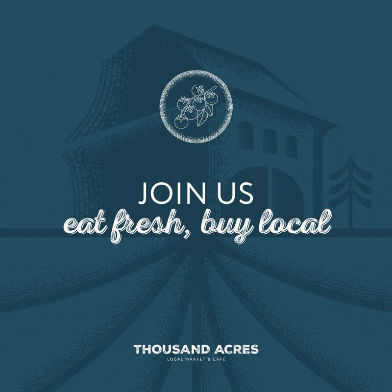 A blue graphic poster with the text "Join Us, Eat Fresh, Buy Local" and the Thousand Acres Local Market & Café logo in white.