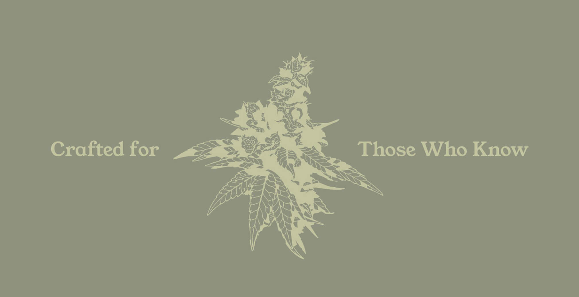 Minimal cannabis brand graphic featuring a detailed cannabis flower illustration with the slogan “Crafted for Those Who Know” on a muted green background.