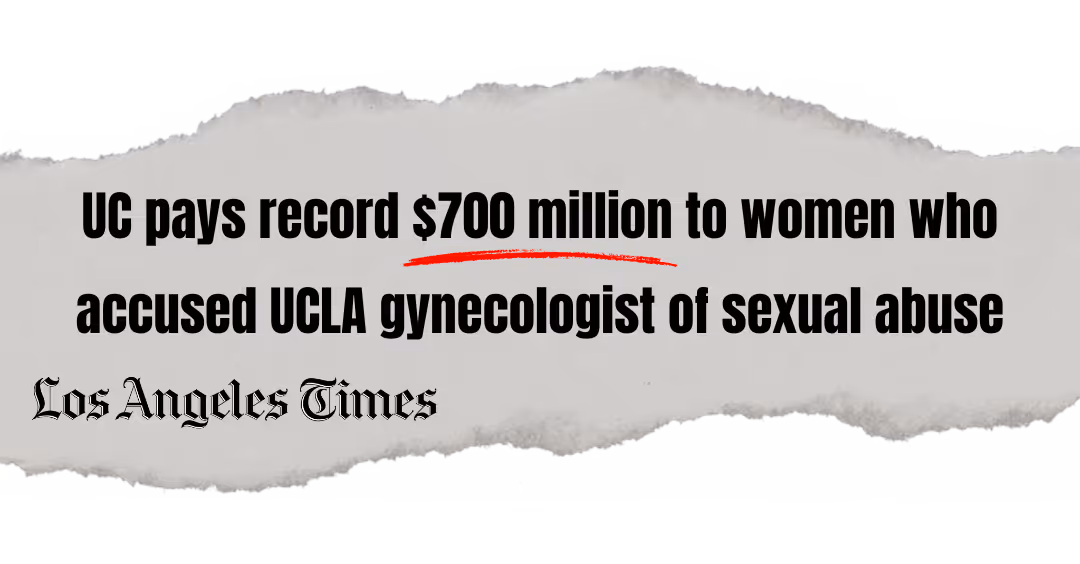 Torn paper with headline from Los Angeles Times stating UC pays record $700 million to women who accused UCLA gynecologist of sexual abuse.