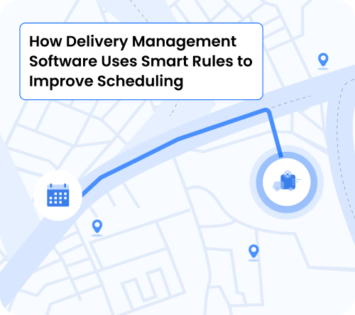 Burq blog: How Delivery Management Software Uses Smart Rules to Improve Scheduling