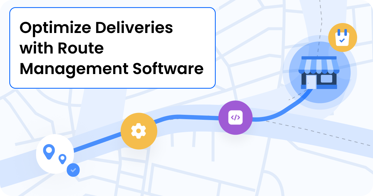 Optimize Deliveries with Route Management Software