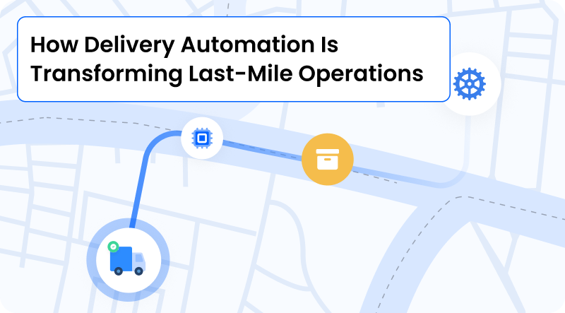 Burq Blog: How Delivery Automation Is Transforming Last-Mile Operations