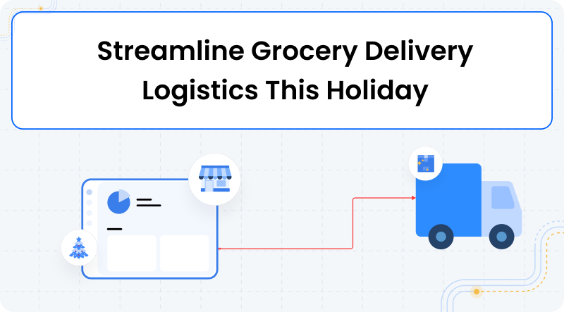 Burq Blog: Streamline Grocery Delivery Logistics This Holiday