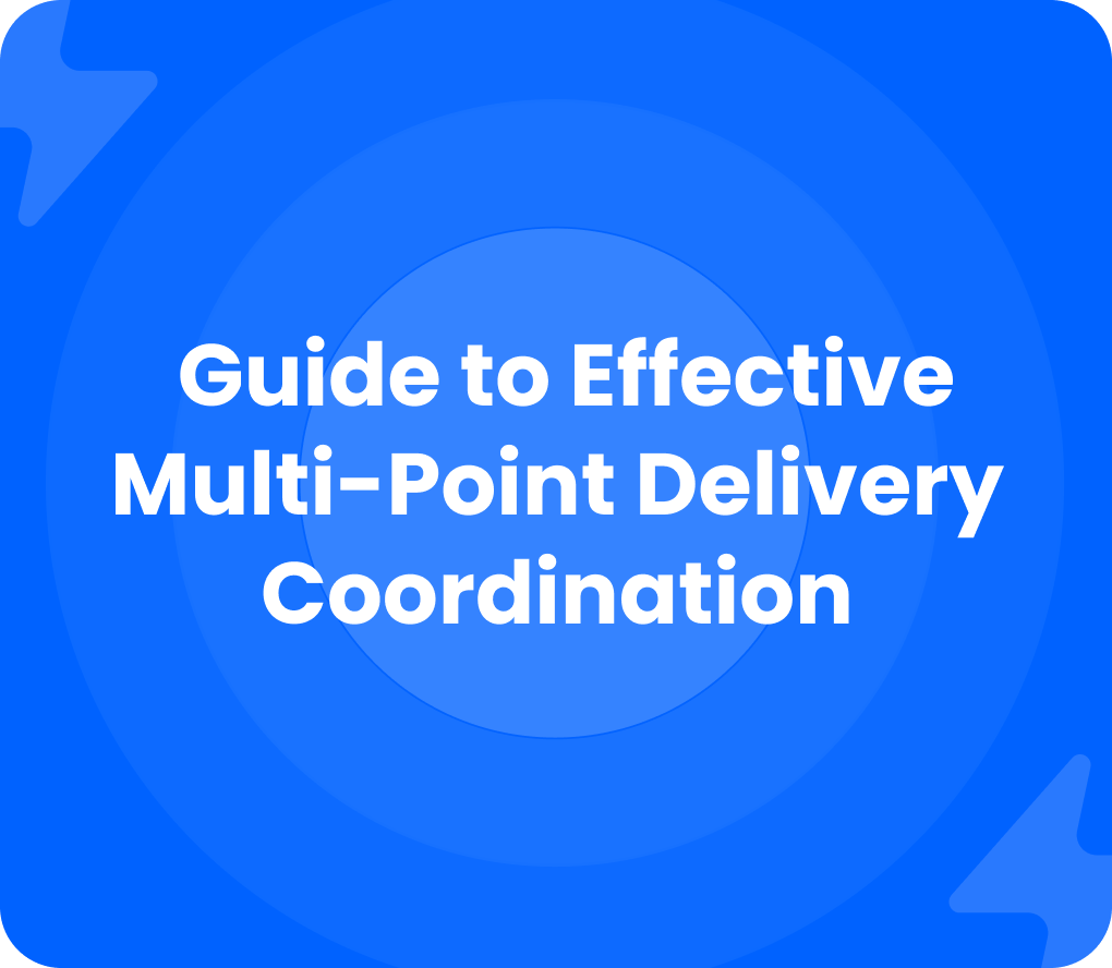 Burq Blog: Guide to Effective Multi-Point Delivery Coordination
