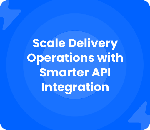 Burq Blog: Scale Delivery Operations with Smarter API Integration