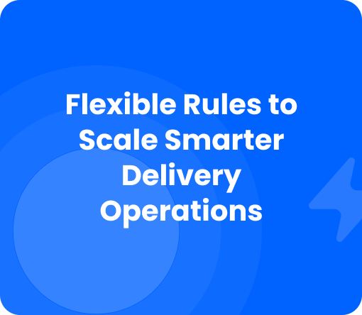 Burq blog: Flexible Rules to Scale Smarter Delivery Operations
