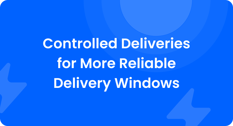 Burq blog: Controlled Deliveries for More Reliable Delivery Windows