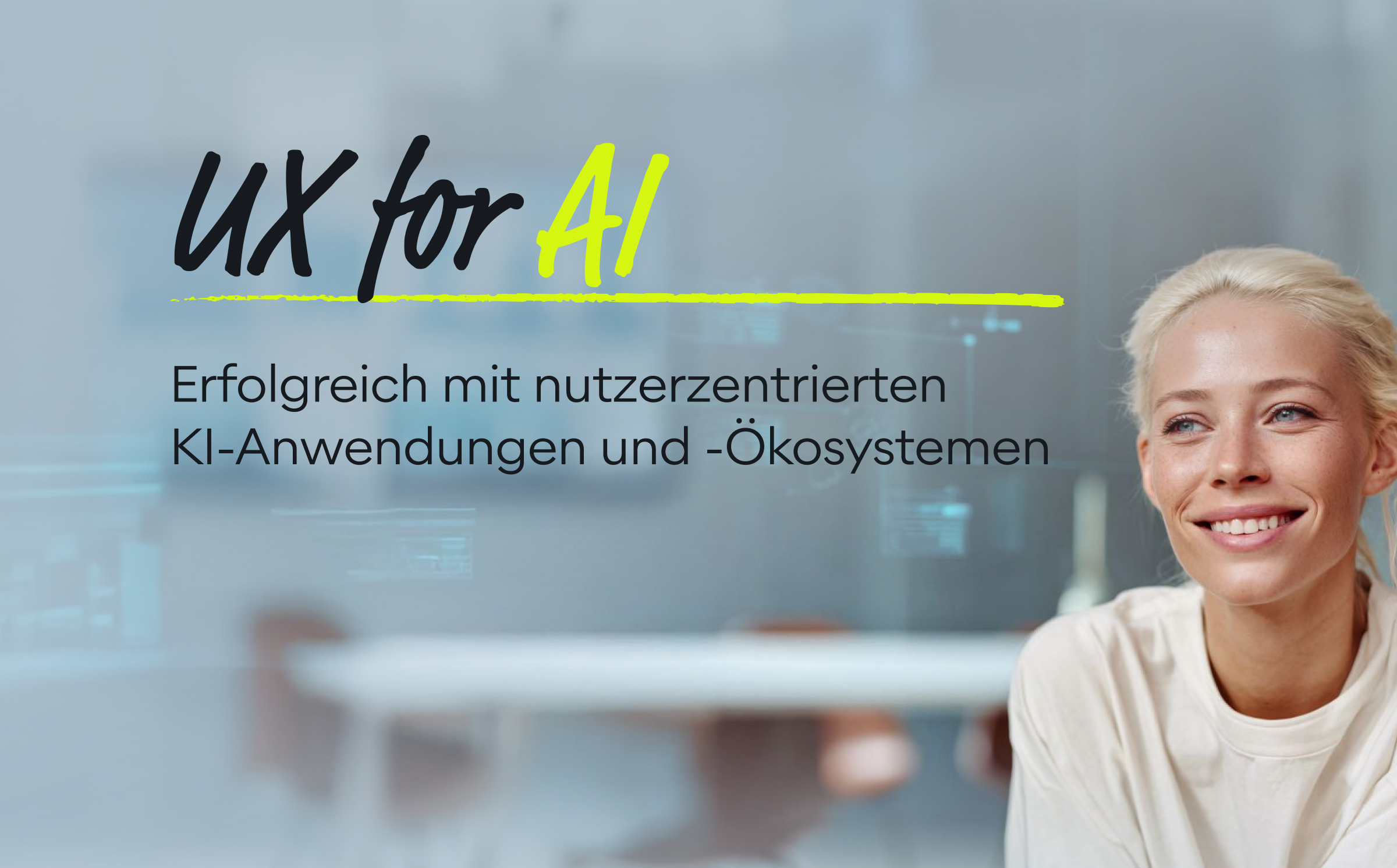 Junge lächelnde Frau mit hellem Haar vor unscharfem Bürohintergrund neben Text 'UX for AI' und 'Erfolgreich mit nutzerzentrierten KI-Anwendungen und -Ökosystemen'.