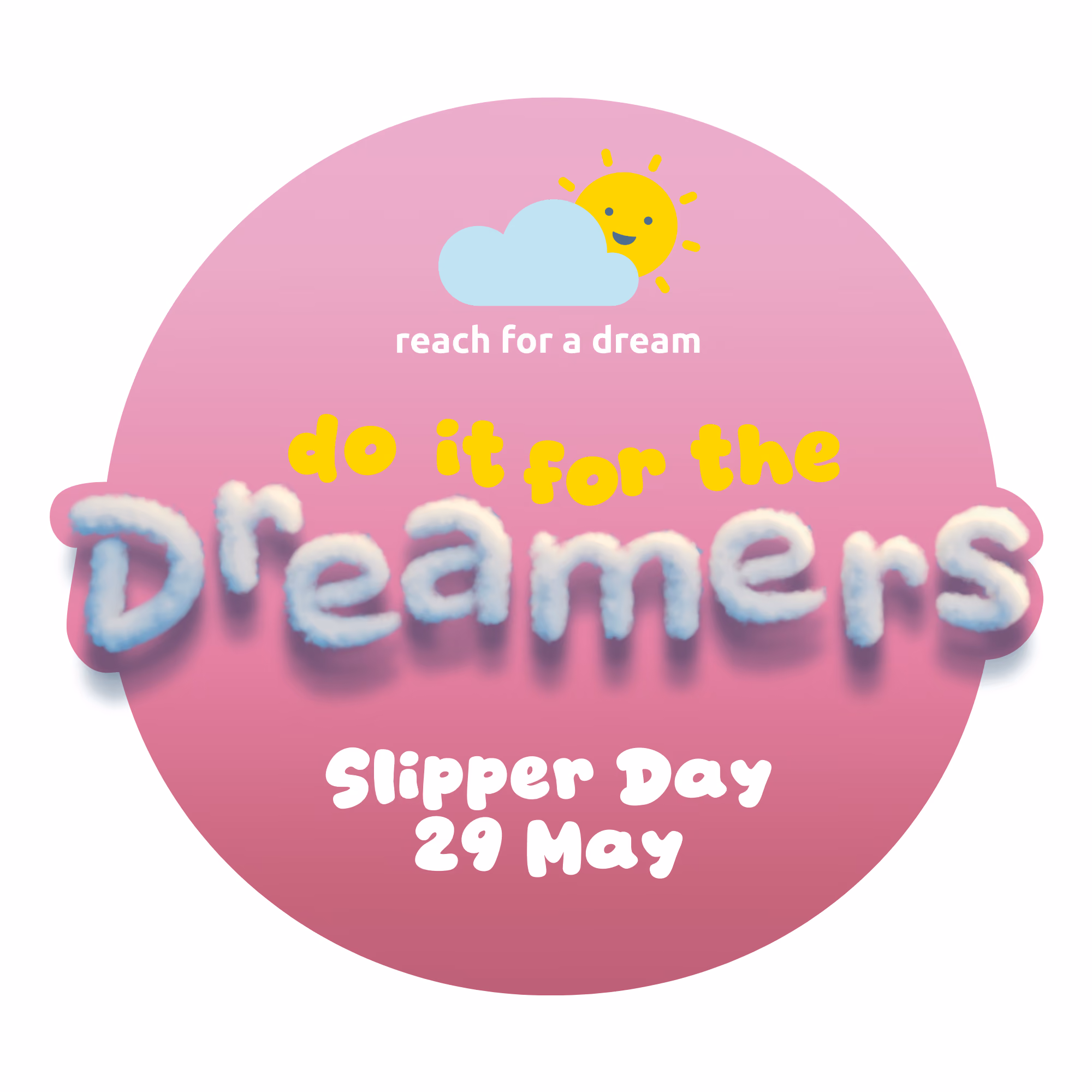 Pink circle with cloud and sun graphic saying reach for a dream do it for the Dreamers Slipper Day 29 May.