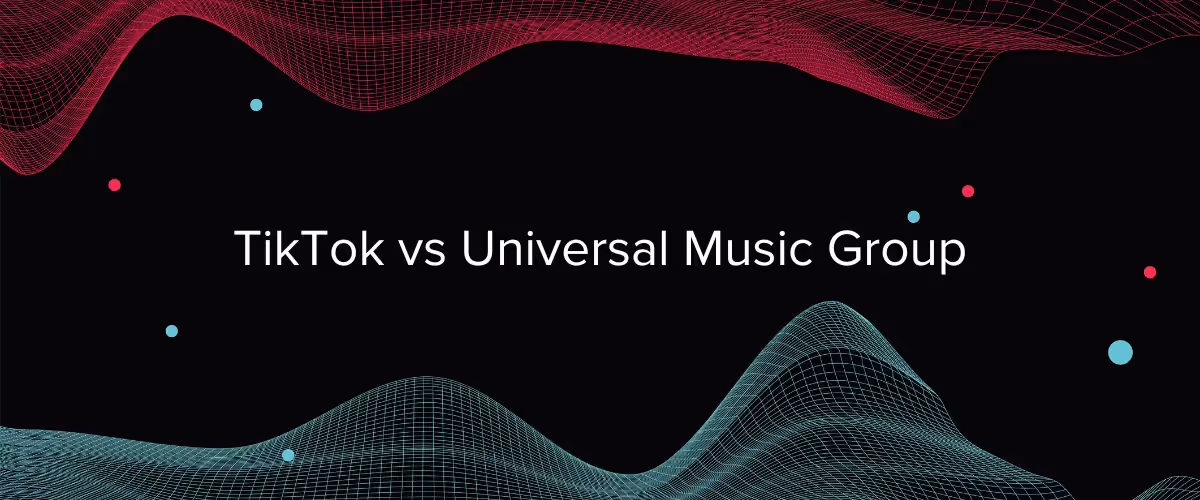 TikTok’s Fallout with Universal Music Group: What Does This Mean for the Platform?
