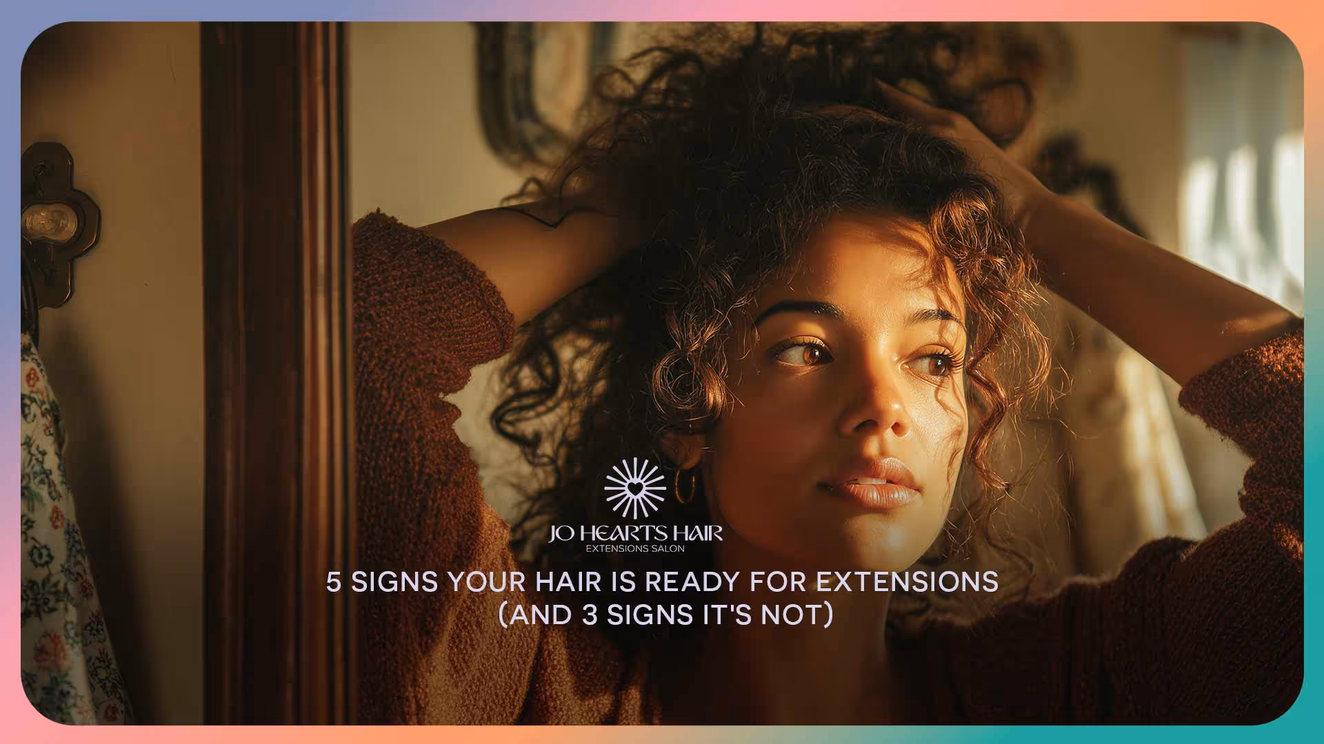 5 Signs Your Hair is Ready for Extensions (And 3 Signs It's Not)