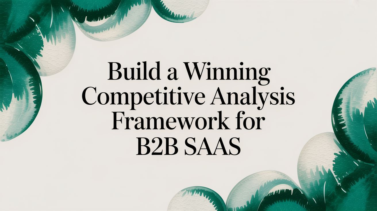 Build a Winning Competitive Analysis Framework for B2B SaaS