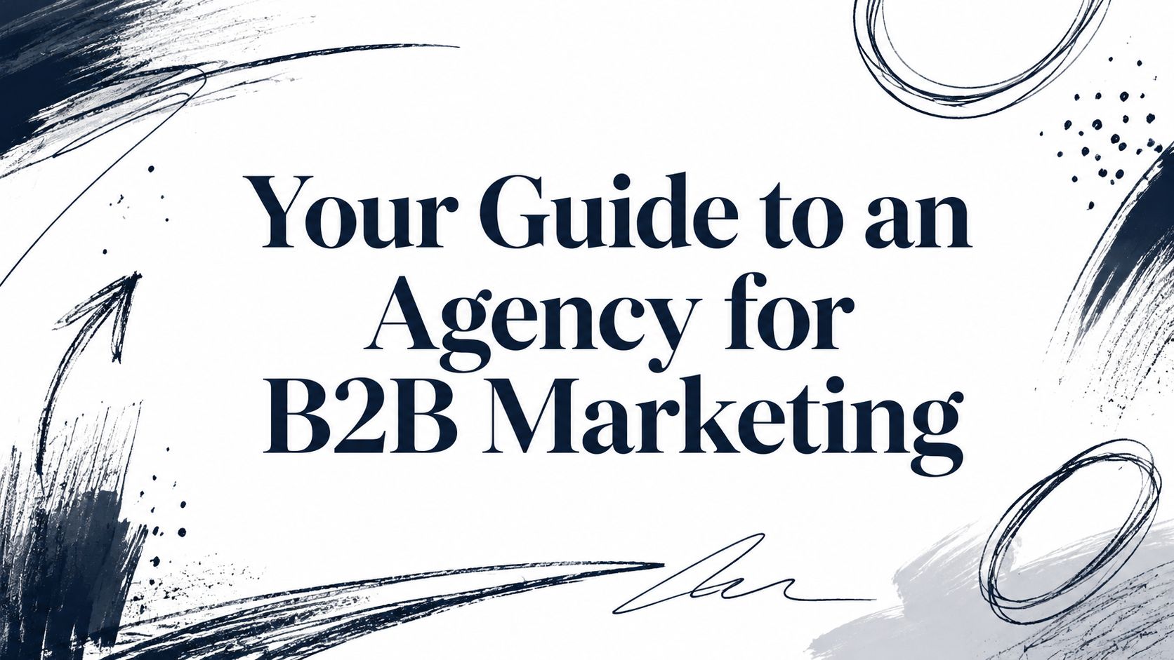 Your Guide to an Agency for B2B Marketing