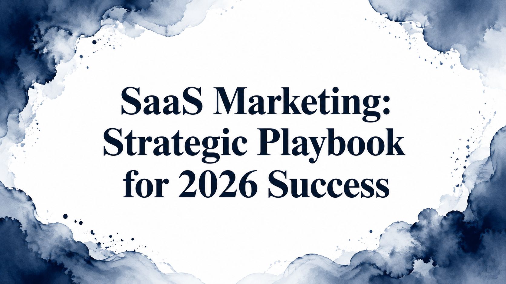 SaaS Marketing: Strategic Playbook for 2026 Success