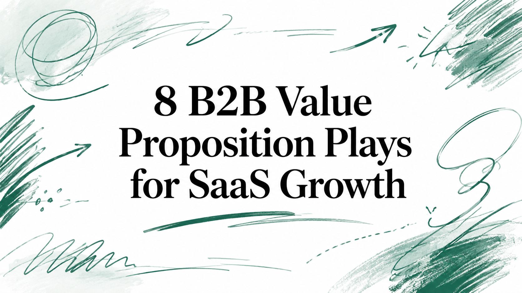 8 B2B Value Proposition Plays for SaaS Growth