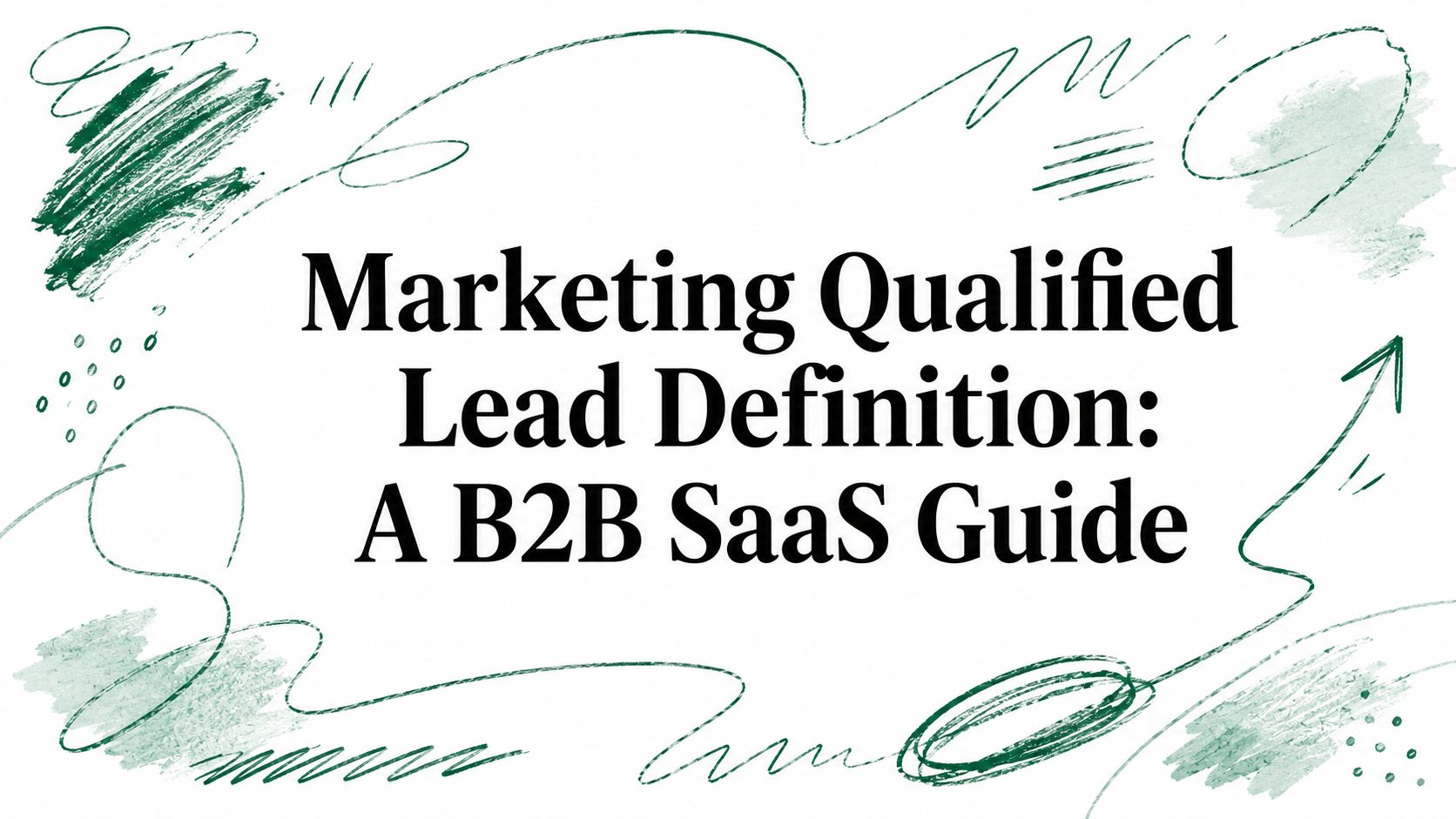 Marketing Qualified Lead Definition: A B2B SaaS Guide