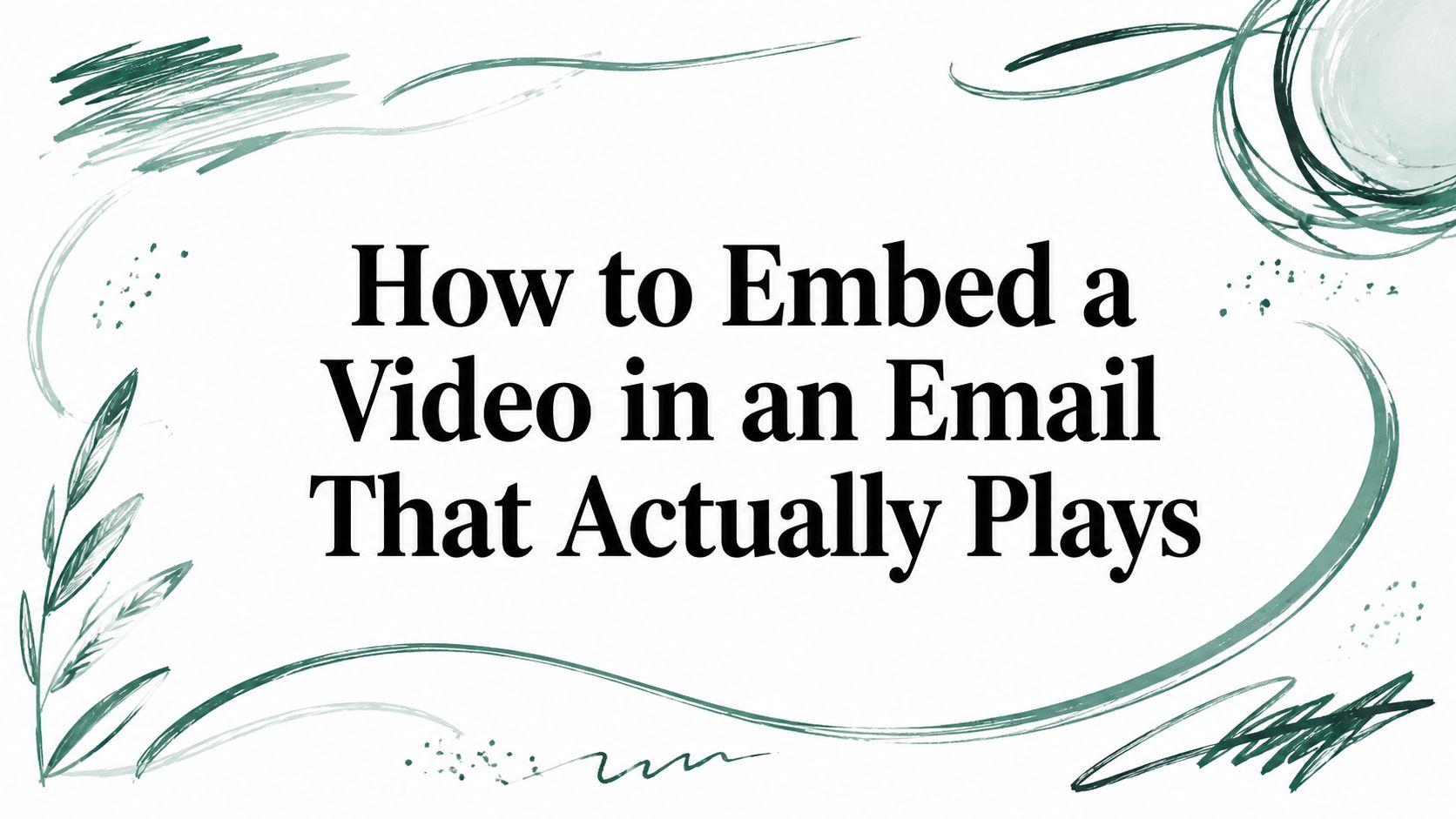 How to Embed a Video in an Email That Actually Plays