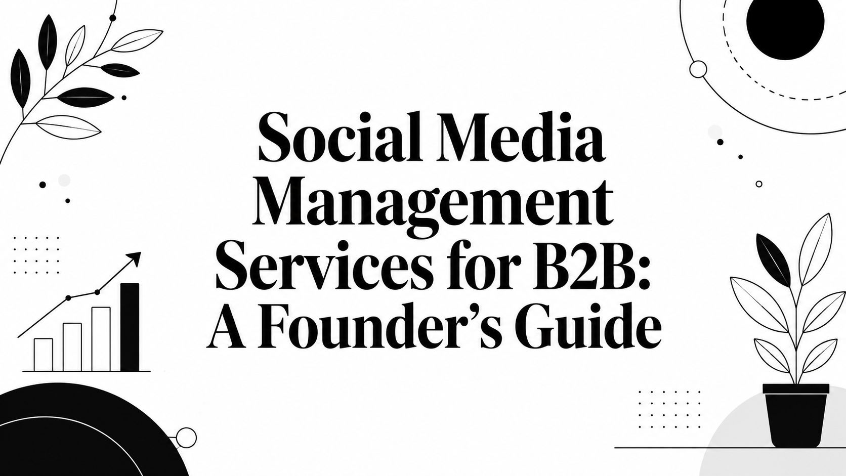 Social Media Management Services for B2B: A Founder's Guide