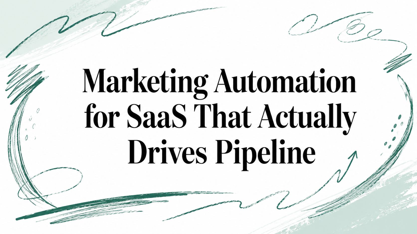 Marketing Automation for SaaS That Actually Drives Pipeline