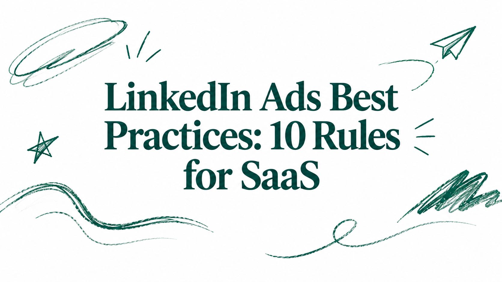LinkedIn Ads Best Practices: 10 Rules for SaaS