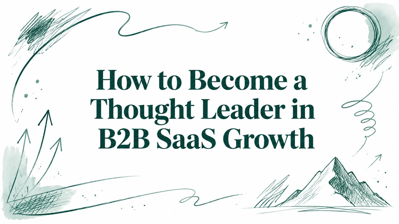 How to Become a Thought Leader in B2B SaaS Growth