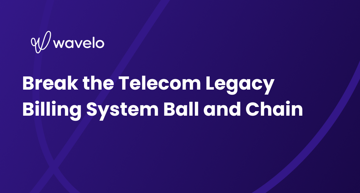 Break the Telecom Legacy Billing System Ball and Chain