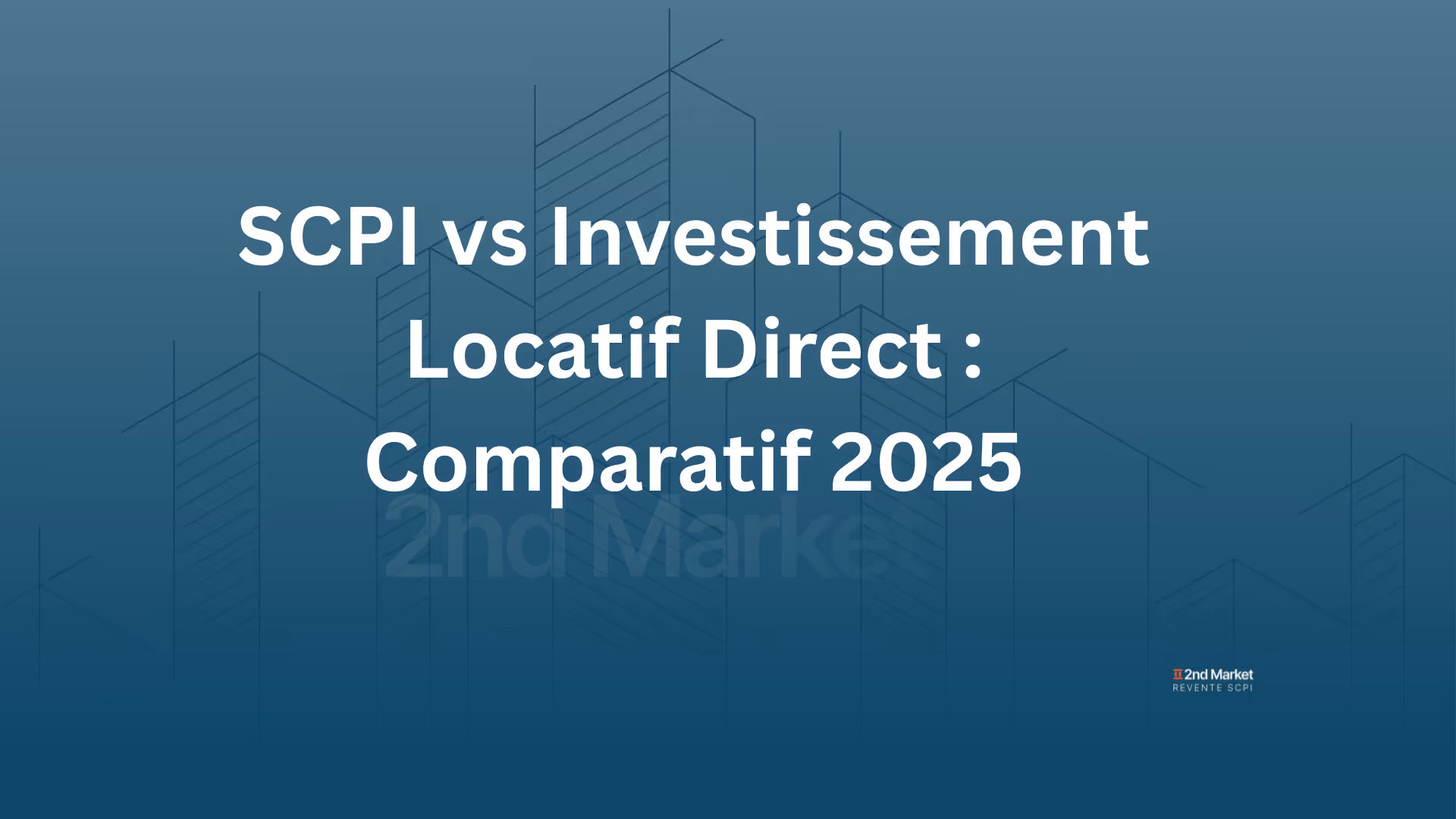 SCPI vs Investissement Locatif Direct : Quel Choix en 2025 ? | 2ndMarket