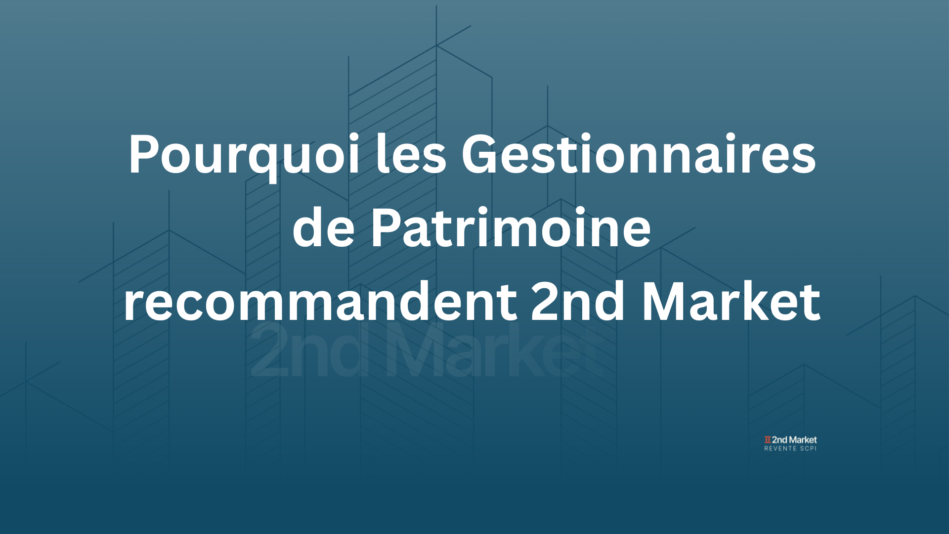 Gestionnaires de Patrimoine : Pourquoi Utiliser 2ndMarket pour vos Clients SCPI ?