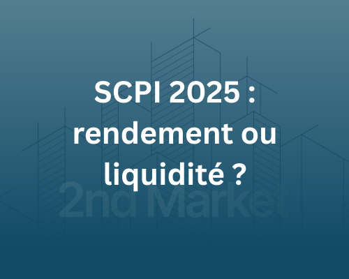 SCPI 2025 : rendement ou liquidité ? Guide d’arbitrage
