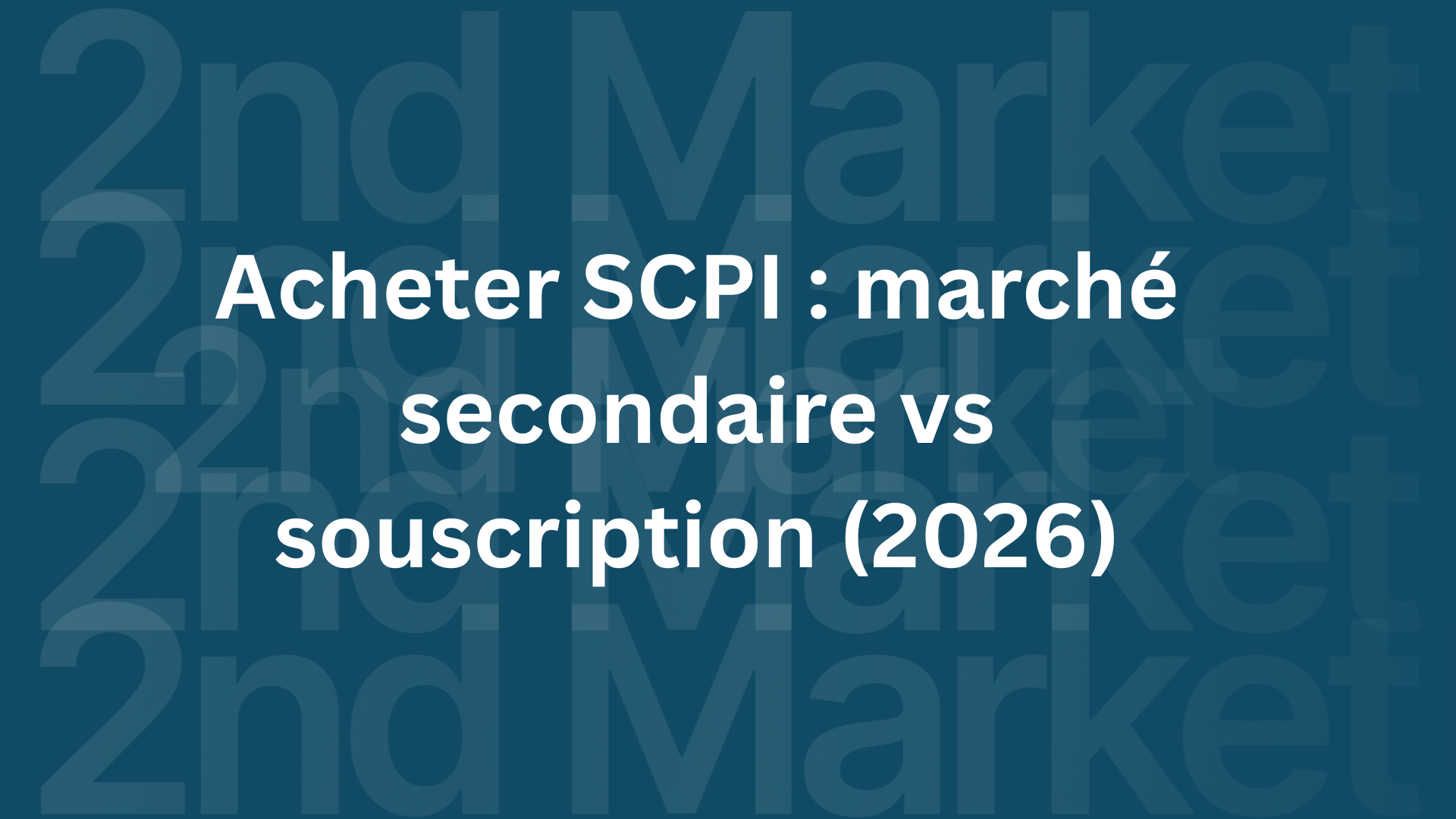 Acheter SCPI : marché secondaire vs souscription (2026)