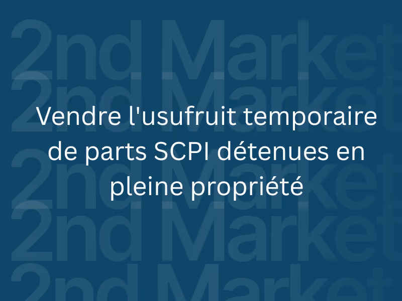 Vendre l'usufruit temporaire de parts SCPI détenues en pleine propriété