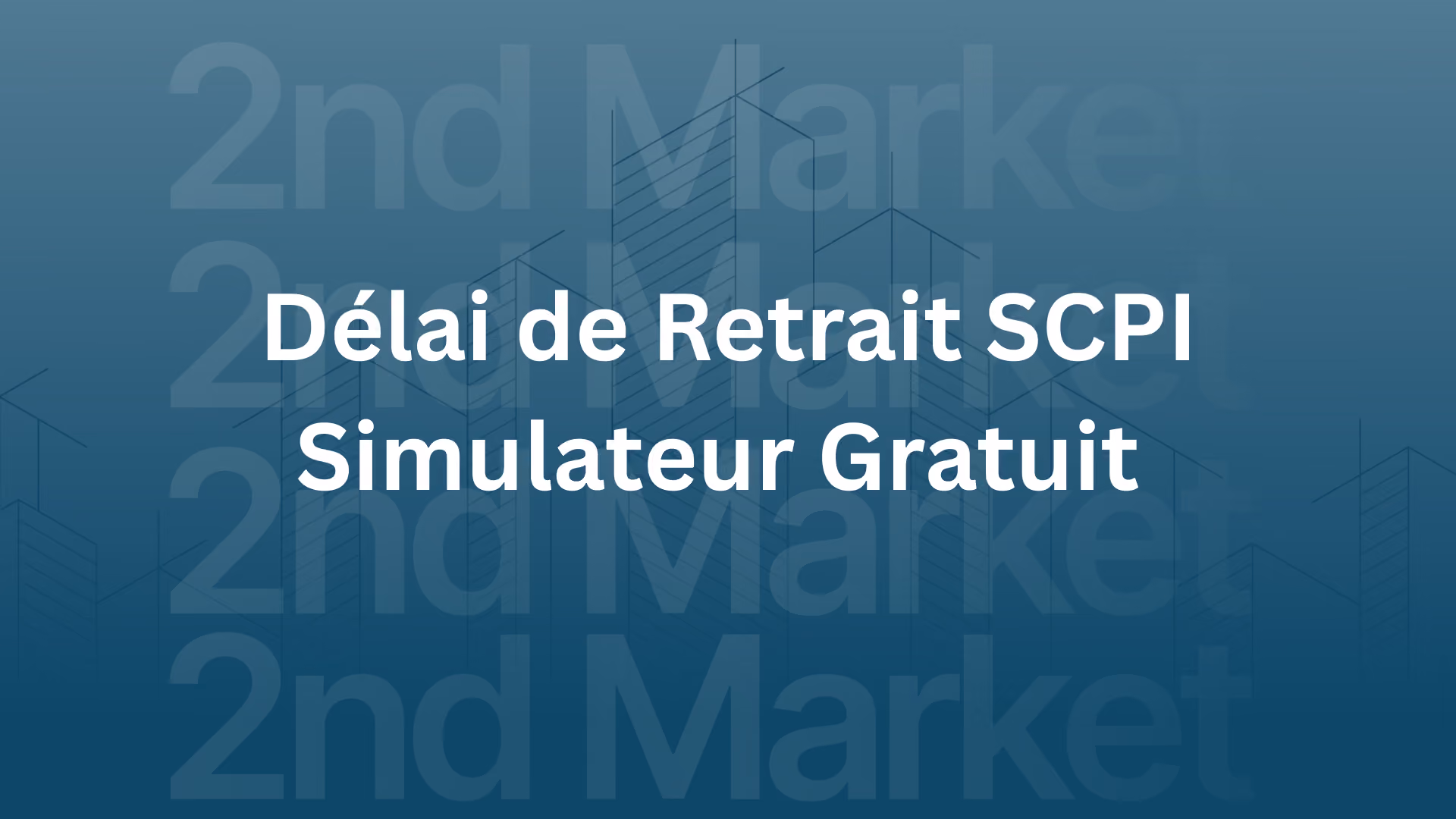 Délai de Retrait SCPI : Simulateur Gratuit & Guide 2026 | 2nd Market