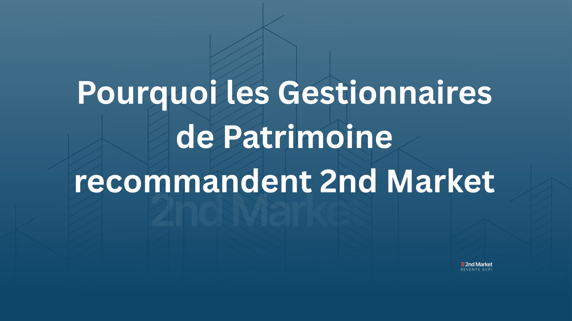 Gestionnaires de Patrimoine : Pourquoi Utiliser 2ndMarket pour vos Clients SCPI ?