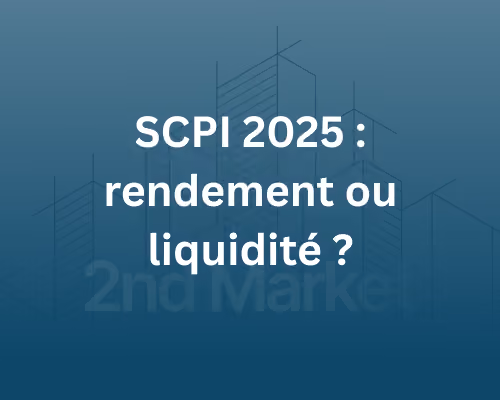 SCPI 2026 : rendement ou liquidité ? Guide d’arbitrage