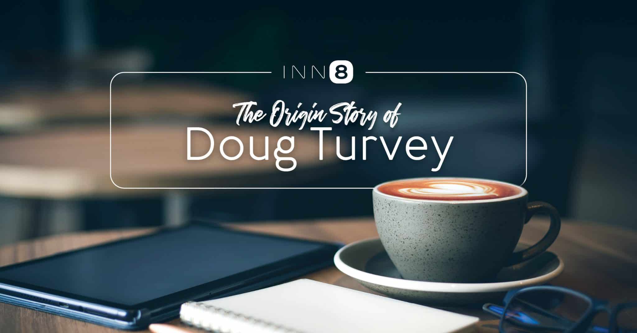 The Origin Story of Doug Turvey