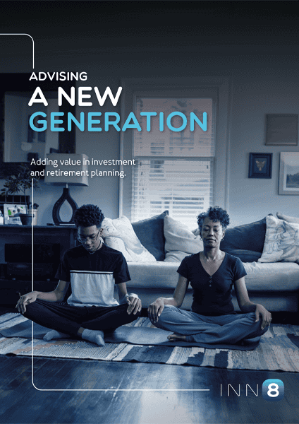 Advising a New Generation: Adding value in investment and retirement planning