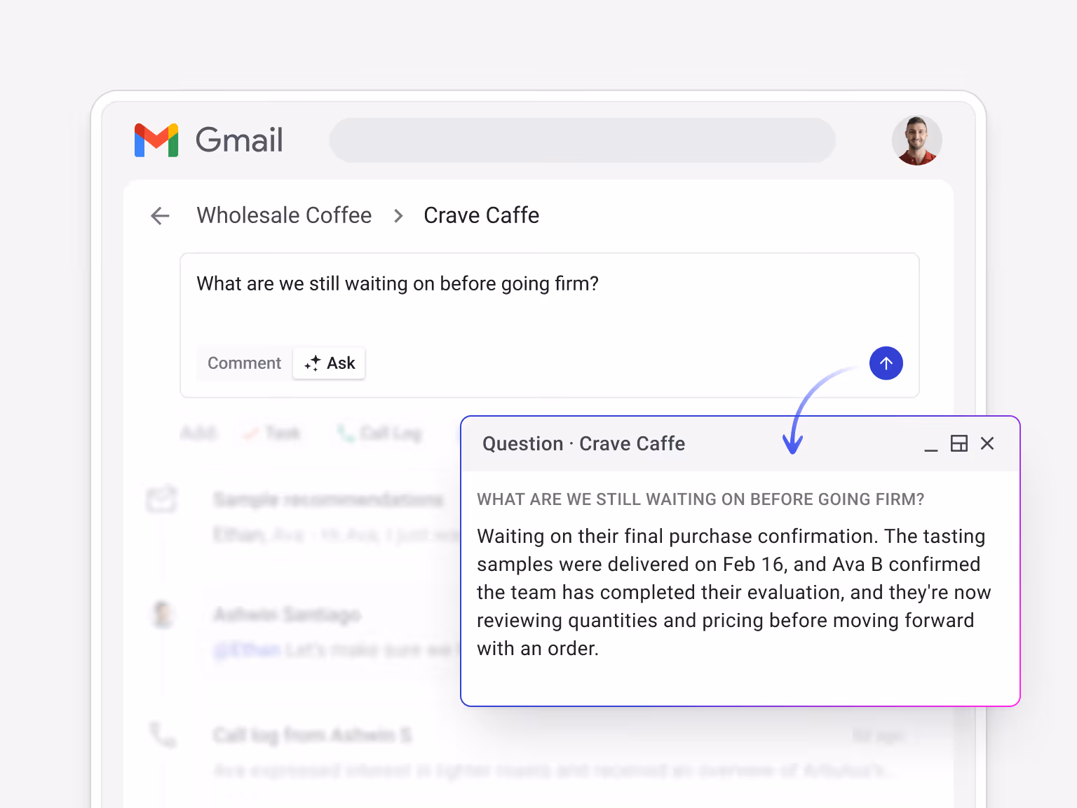 Streak AI Ask "What are we still waiting on before going firm?" — Crave Caffe — Answer: Waiting on their final purchase confirmation. Tasting samples were delivered on Feb 16, Ava B confirmed the team has completed their evaluation, and they're now reviewing quantities and pricing before moving forward with an order.