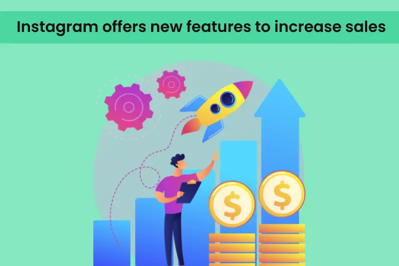 Instagram offers new features to increase sales