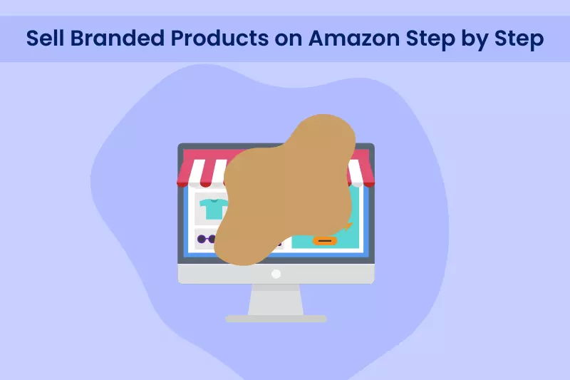 Sell Branded Products on Amazon Step by Step