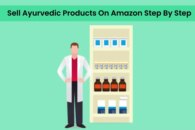 How To Sell Ayurvedic Products On Amazon Step By Step
