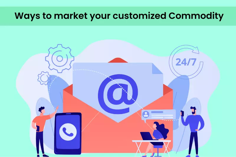 Different and Amazing ways to market your customized Commodity 