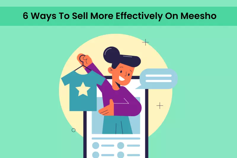 6 Ways To Sell More Effectively On Meesho