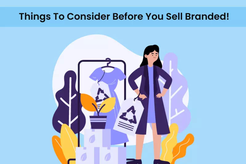 Things To Consider Before You Sell Branded
