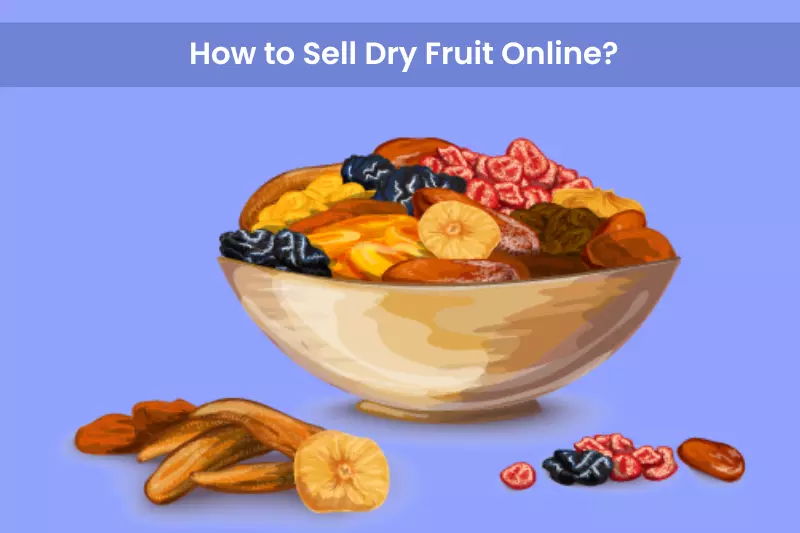 How to Sell Dry Fruit Online