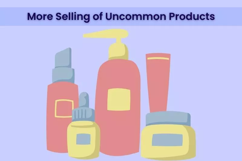 More Selling of Uncommon Products